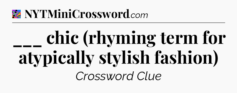 ___ chic (rhyming term for atypically stylish fashion) Crossword Clue