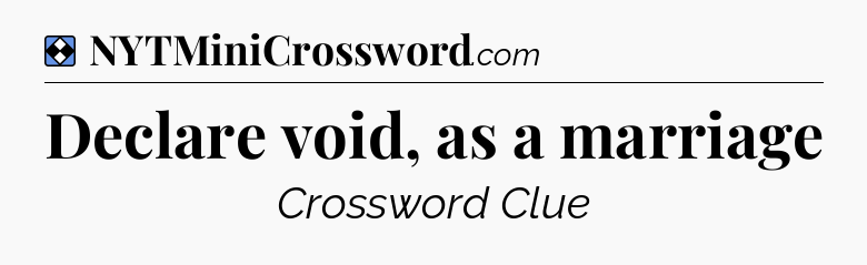 Solution: Declare void, as a marriage - NYT Mini Crossword