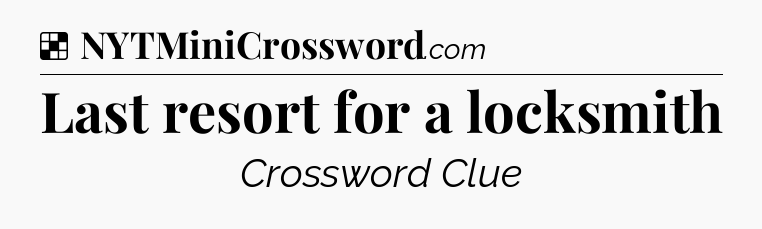 Solution: Last resort for a locksmith - NYT Crossword