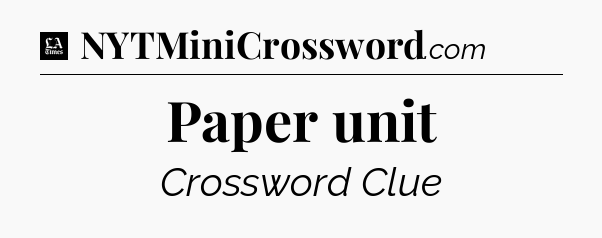 Paper unit - LA Times Crossword