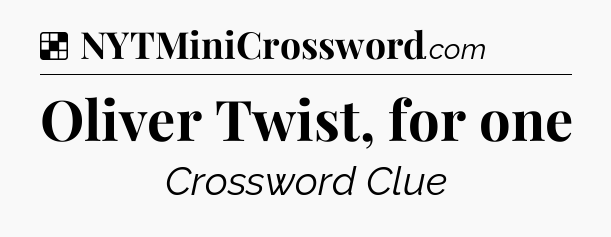 Solution: Oliver Twist, for one - NYT Crossword