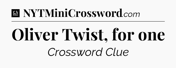 Oliver Twist, for one - LA Times Crossword