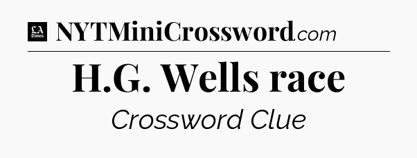 H.G. Wells race - LA Times Crossword
