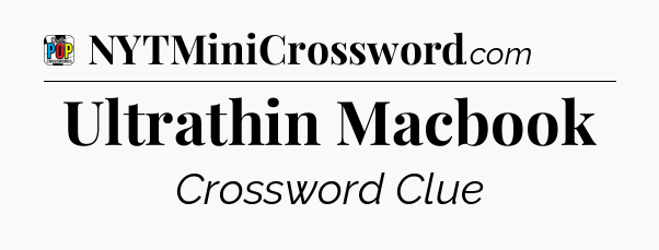 Ultrathin Macbook Crossword Clue
