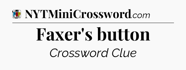 Faxer's button Crossword Clue