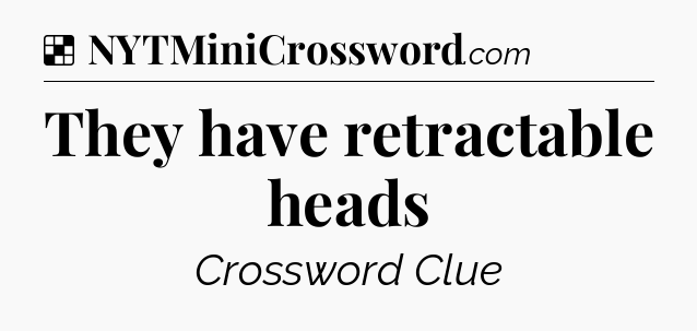 Solution: They have retractable heads - NYT Crossword