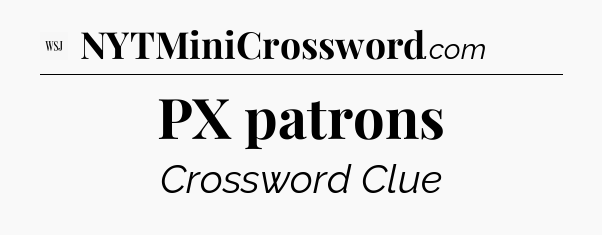 PX patrons - WSJ Crossword