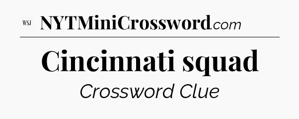 Cincinnati squad - WSJ Crossword