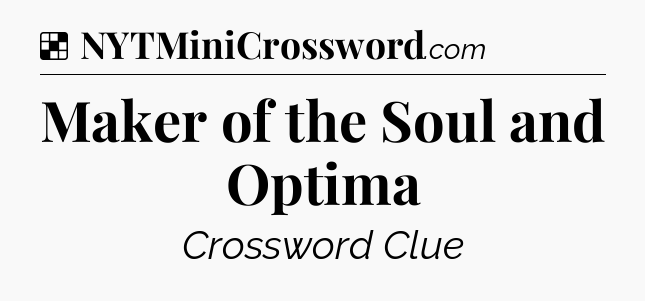 Solution: Maker of the Soul and Optima - NYT Crossword