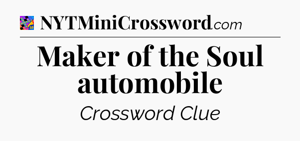 Maker of the Soul automobile Crossword Clue