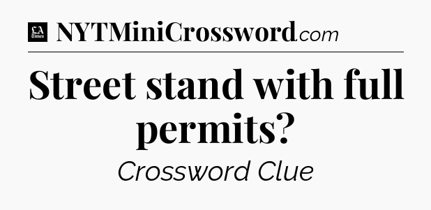 Street stand with full permits - LA Times Crossword