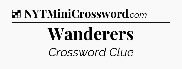 Solution: Wanderers - NYT Crossword