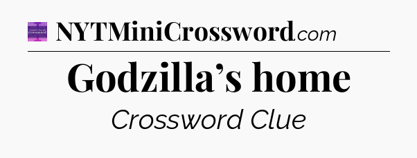Godzilla’s home - Thomas Joseph Crossword