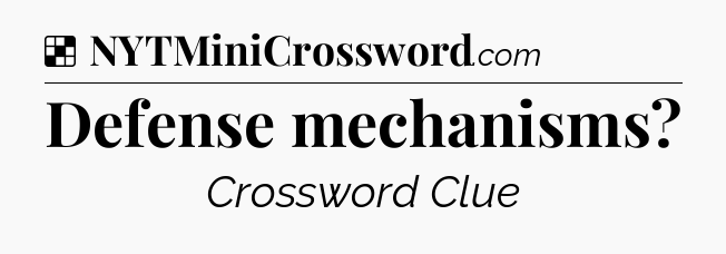 Solution: Defense mechanisms - NYT Crossword