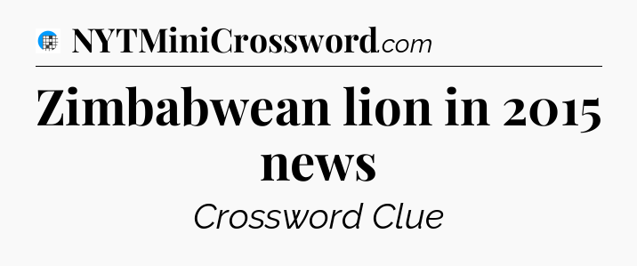 Zimbabwean lion in 2015 news Crossword Clue