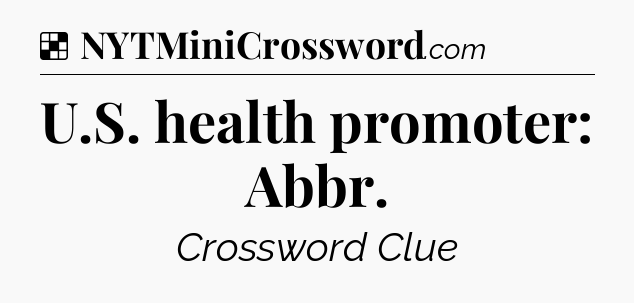 Solution: U.S. health promoter: Abbr - NYT Crossword