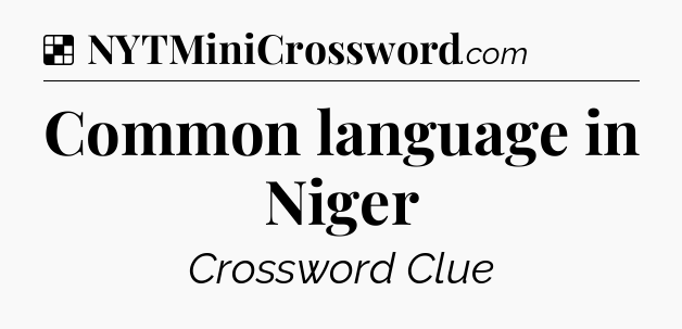 Solution: Common language in Niger - NYT Crossword