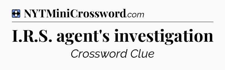 Solution: I.R.S. agent's investigation - NYT Mini Crossword