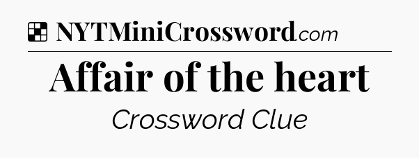 Solution: Affair of the heart - NYT Crossword