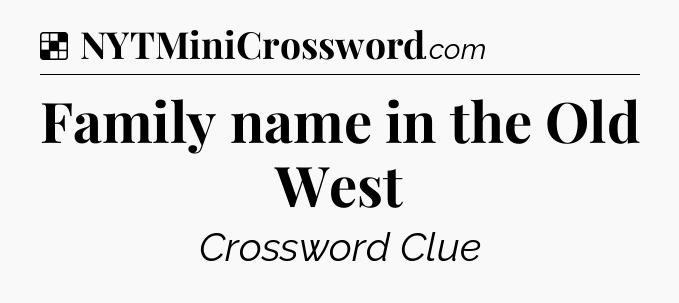 Solution: Family name in the Old West - NYT Crossword