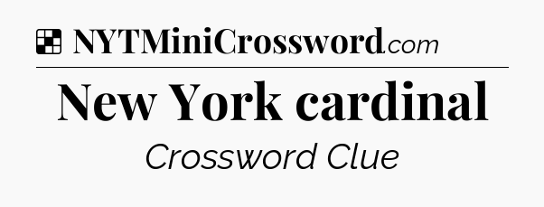 Solution: New York cardinal - NYT Crossword