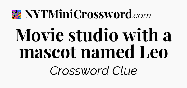 Movie studio with a mascot named Leo Crossword Clue