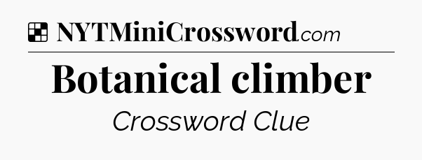 Solution: Botanical climber - NYT Crossword