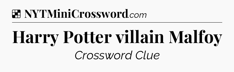 Solution: Harry Potter villain Malfoy - NYT Crossword
