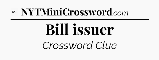 Bill issuer - WSJ Crossword