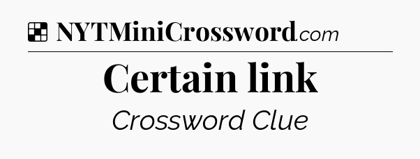 Solution: Certain link - NYT Crossword