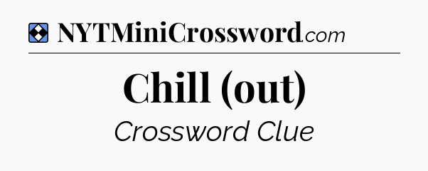 Solution: Chill (out) - NYT Mini Crossword