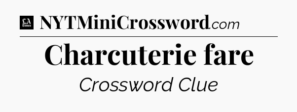 Charcuterie fare - LA Times Crossword