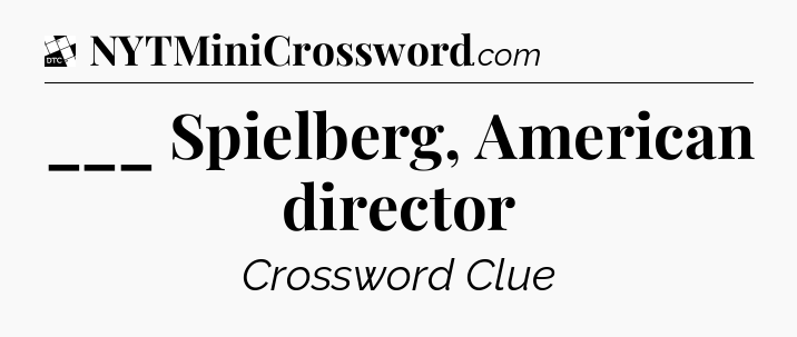 ___ Spielberg, American director - Daily Themed Classic Crossword
