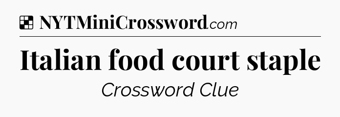 Solution: Italian food court staple - NYT Crossword
