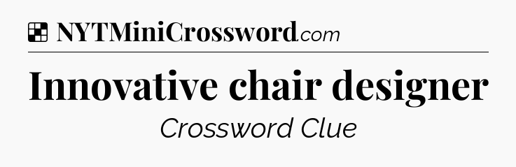 Solution: Innovative chair designer - NYT Crossword