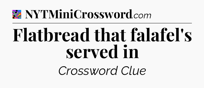 Flatbread that falafel's served in Crossword Clue