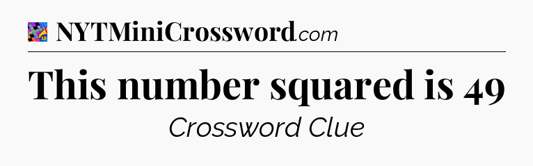 This number squared is 49 Crossword Clue