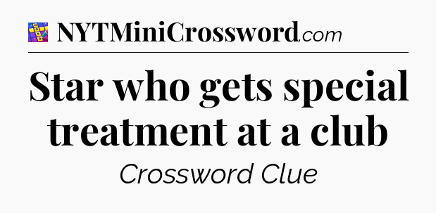Star who gets special treatment at a club Codycross