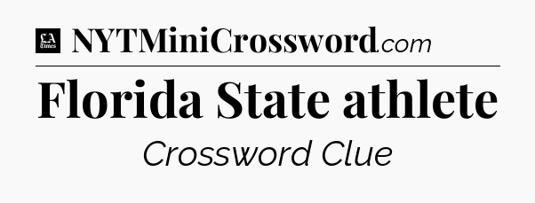 Florida State athlete - LA Times Crossword