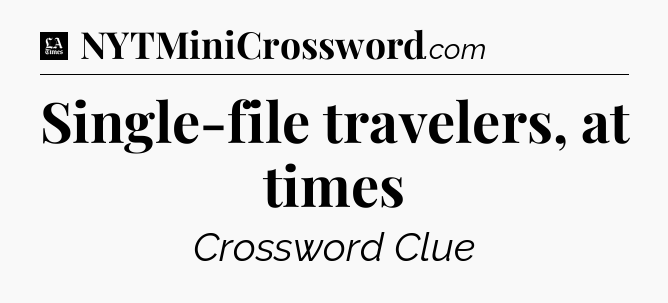 Single-file travelers, at times - LA Times Crossword