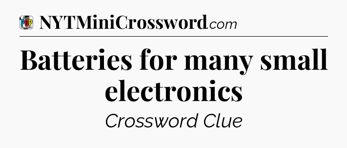 Batteries for many small electronics Crossword Clue