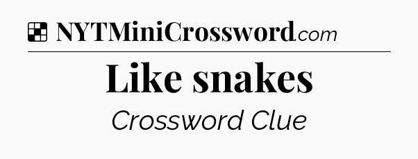 Solution: Like snakes - NYT Crossword