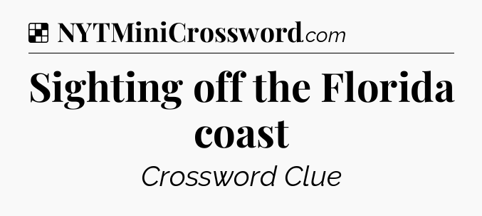 Solution: Sighting off the Florida coast - NYT Crossword