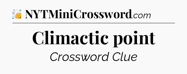 Climactic point - 7 Little Words