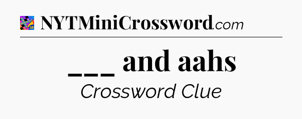 ___ and aahs Crossword Clue