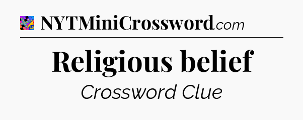 Religious belief Crossword Clue