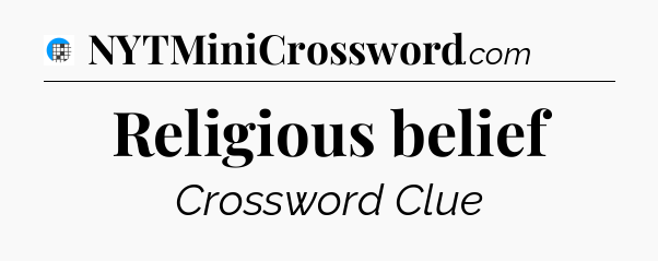 Religious belief Crossword Clue