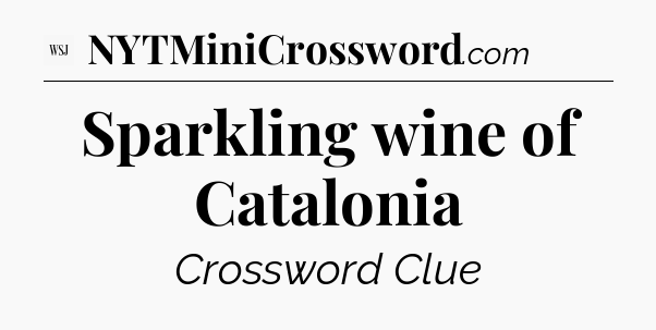 Sparkling wine of Catalonia - WSJ Crossword