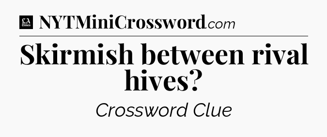 Skirmish between rival hives - LA Times Crossword