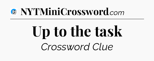 Up to the task Crossword Clue